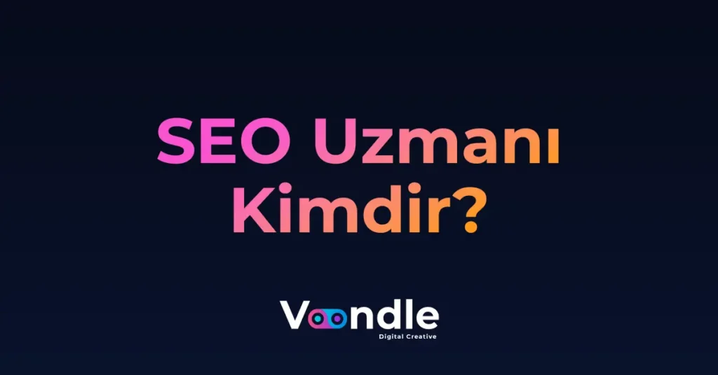 SEO uzmanı kimdir? SEO uzmanı neler yapar?